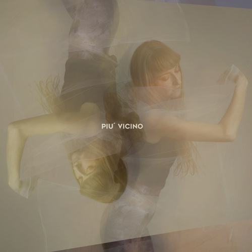 NEW SINGLE  “PIÙ VICINO” OUT NOW